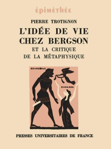 L'idée de vie chez Bergson et la critique de la métaphysique - Trotignon Pierre