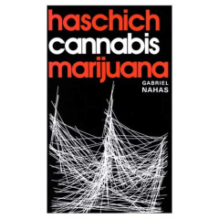 HASCHICH, CANNABIS ET MARIJUANA - LE CHANVRE TROMPEUR - NAHAS GABRIEL