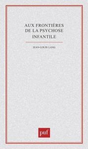 Aux frontières de la psychose infantile - Lang Jean-Louis