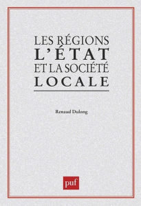 Les Régions, l'État et la société locale - Dulong Renaud