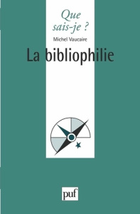 La Bibliophilie. 2e édition - Vaucaire Michel