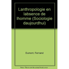 L'Anthropologie en l'absence de l'homme - Dumont F