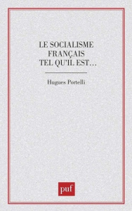 Le Socialisme français tel qu'il est - Portelli Hugues
