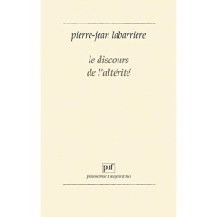 Le Discours de l'altérité. Une logique de l'expérience - Labarrière Pierre-Jean