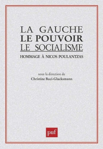 La Gauche, le pouvoir, le socialisme. Hommage à Nicos Poulantzas - Buci-Glucksmann Christine