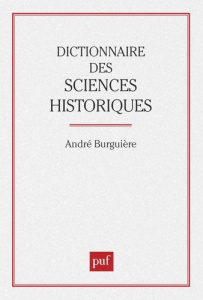 Dictionnaire des sciences historiques... - Burguière André