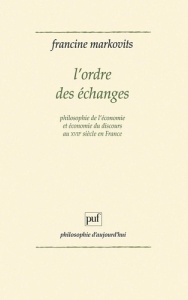 L'Ordre des échanges. Philosophie de l'économie et économie du discours au xviiie siècle en France - Markovits Francine