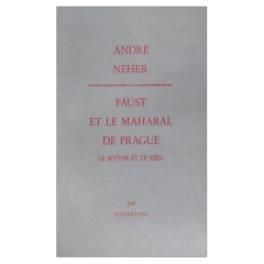 Faust et le Maharal de Prague. Le mythe et le réel - Neher André
