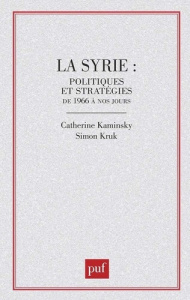 LA SYRIE.POLITIQUES ET STRATEGIES - Kaminsky Catherine ; Kruk Simon