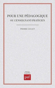 Pour une pédagogique ou l'Enseignant-praticien - Gillet Pierre