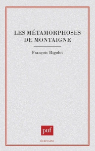 Les Métamorphoses de Montaigne - Rigolot François