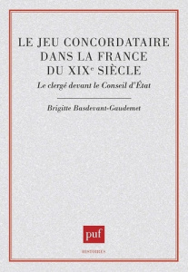 Le Jeu concordataire dans la France du XIXe siècle. Le clergé devant le Conseil d'État - Basdevant-Gaudemet Brigitte