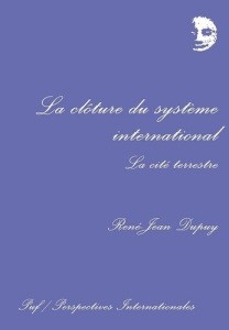 La Clôture du système international. La cité terrestre - Dupuy René-Jean