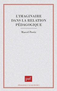 L'Imaginaire dans la relation pédagogique - Postic Marcel