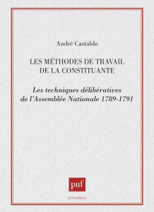 Les Méthodes de travail de la constituante. Les techniques délibératives de l'Assemblée nationale, 1 - Castaldo André
