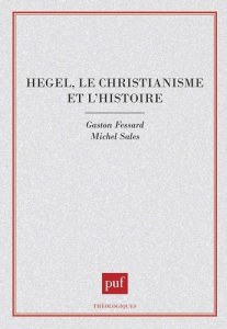 Hegel, le christianisme et l'histoire - Fessard Gaston