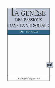 La Genèse des passions dans la vie sociale - Duvignaud Jean