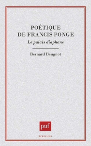 Poétique de Francis Ponge. Le palais diaphane - Beugnot Bernard