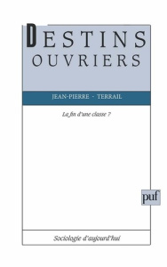 Destins ouvriers. La fin d'une classe? - Terrail Jean-Pierre