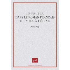 Le Peuple dans le roman français de Zola à Céline - Wolf Nelly