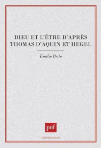 Dieu et l'être d'après Thomas d'Aquin et Hegel - Brito Emilio