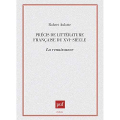 Précis de littérature française du XVIe siècle. La Renaissance - Aulotte Robert