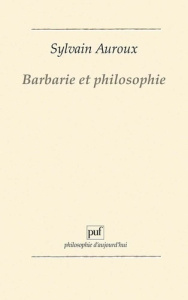 Barbarie et philosophie - Auroux Sylvain