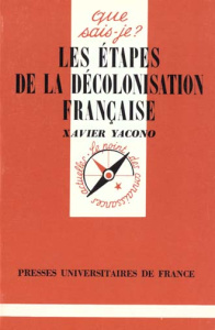 Les étapes de la décolonisation française. 6e édition - Yacono Xavier