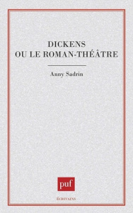 Dickens ou Le roman-théâtre - Sadrin Anny