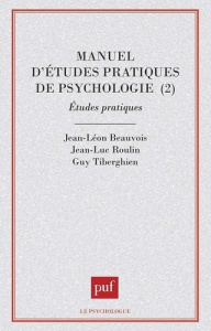 Manuel d'études pratiques de psychologie. Tome 2, Etudes pratiques - Beauvois Jean-Léon ; Roulin Jean-Luc ; Tiberghien