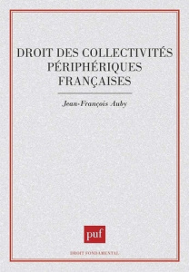 Droit des collectivités périphériques françaises - Auby Jean-François