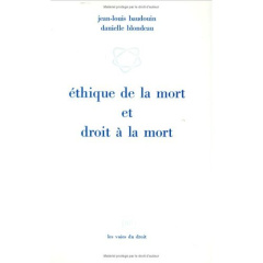 Éthique de la mort et droit à la mort - Baudouin Jean-Louis ; Blondeau Danielle