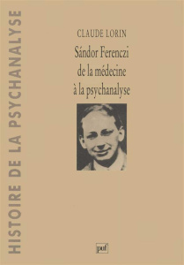 Sàndor Ferenczi. De la médecine à la psychanalyse - Lorin Claude