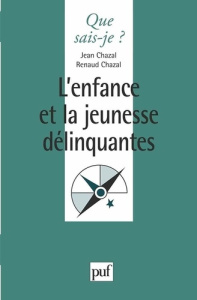 L'enfance et la jeunesse délinquantes - Chazal Jean