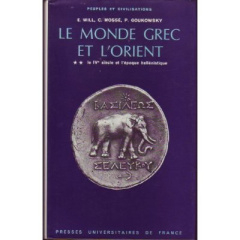 Le Monde grec et l'Orient Tome 2 : Le IVe siècle et l'époque hellénistique - Goukowsky Paul ; Mossé Claude ; Will Edouard