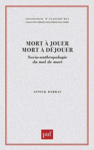 Mort à jouer, mort à déjouer. Socio-anthropologie du mal de mort - Barrau Annick