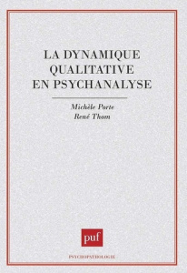 La dynamique qualitative en psychanalyse - Porte Michèle ; Thom René