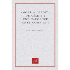 MORT A CREDIT DE CELINE. Une naissance payée comptant - Huchet Jean-Charles