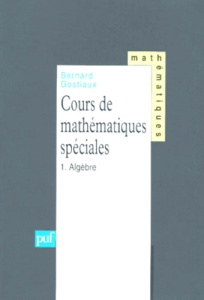 COURS DE MATHEMATIQUES SPECIALES. Tome 1, algèbre - Gostiaux Bernard