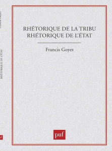 Rhétorique de la tribu, rhétorique de l'État - GOYET FRANCIS