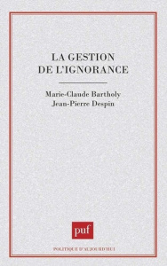 La gestion de l'ignorance - Bartholy Marie-Claude ; Despin Jean-Pierre