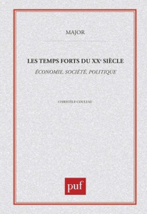 Temps forts du XXe siècle. Economie, société, politique - Nouschi Marc