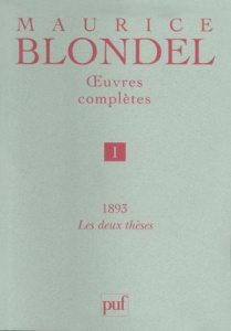 Oeuvres complètes / Maurice Blondel. Tome 1, 1893 : Les deux thèses - Blondel Maurice