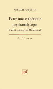 Pour une esthétique psychanalytique. L'artiste, stratège de l'inconscient - Gagnebin Murielle