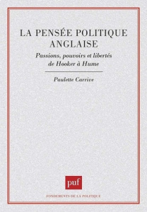 La pensée politique anglaise. Passions, pouvoirs et libertés de Hooker à Hume - Carrive Paulette