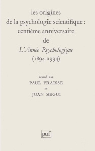 Les origines de la psychologie scientifique. Centième anniversaire de "l'Année psychologique", 1894- - Fraisse Paul ; Segui Juan