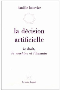La décision artificielle. Le droit, la machine et l'humain - Bourcier Danièle