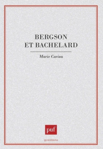 Bergson et Bachelard - Cariou Marie