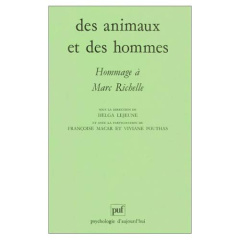 Des animaux et des hommes. Hommage à Marc Richelle - Lejeune Helga ; Macar Francoise ; Pouthas Viviane