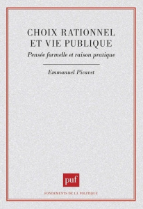 Choix rationnel et vie publique. Pensée formelle et raison pratique - Picavet Emmanuel